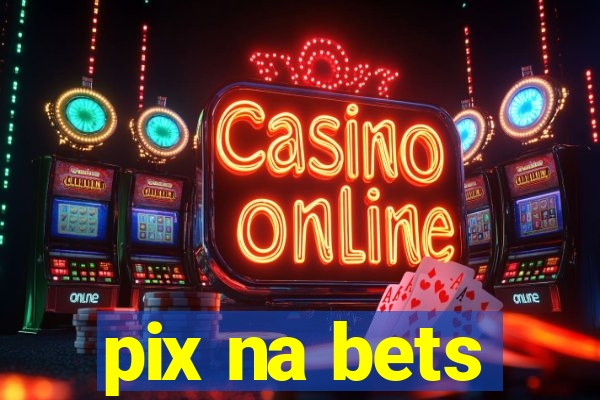 pix na bets