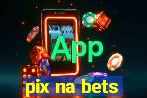 pix na bets