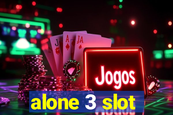 alone 3 slot