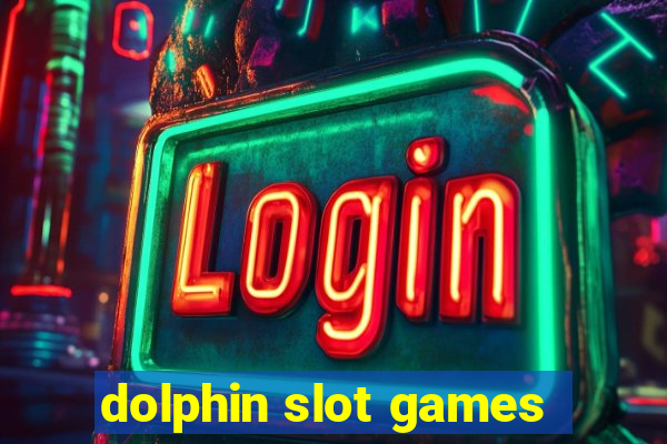 dolphin slot games