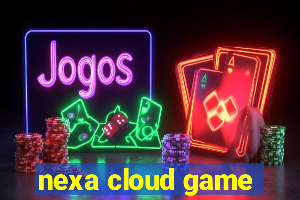 nexa cloud game