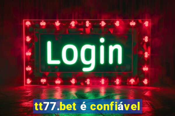 tt77.bet é confiável