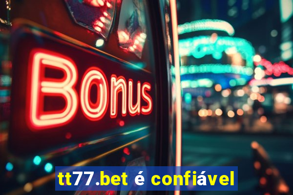 tt77.bet é confiável