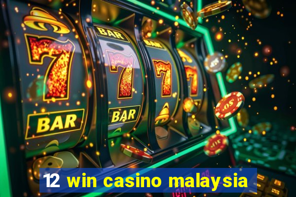 12 win casino malaysia