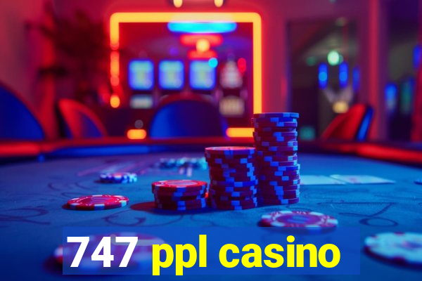 747 ppl casino