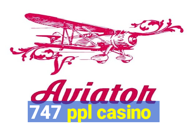 747 ppl casino