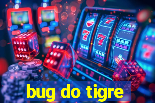 bug do tigre