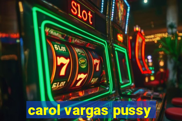 carol vargas pussy