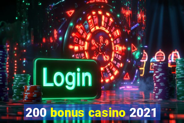 200 bonus casino 2021