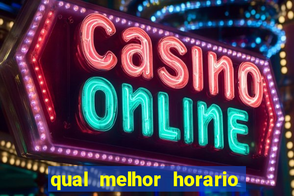 qual melhor horario pra jogar fortune tiger