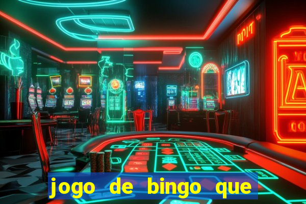 jogo de bingo que ganha dinheiro de verdade