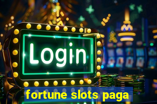 fortune slots paga