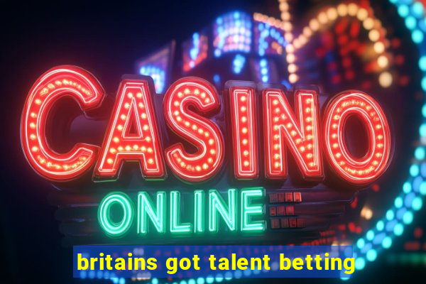 britains got talent betting