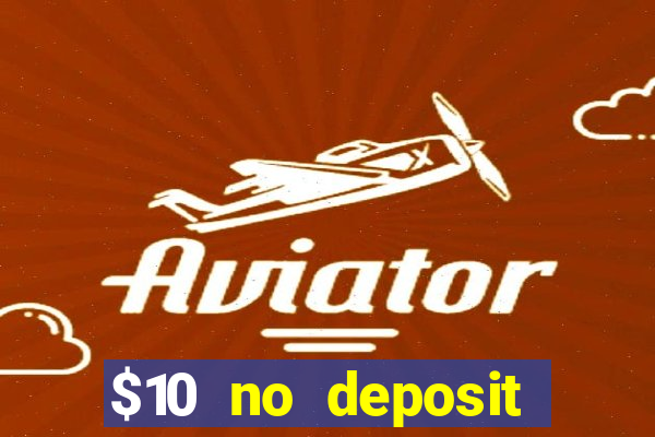 $10 no deposit bonus casino