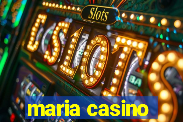 maria casino