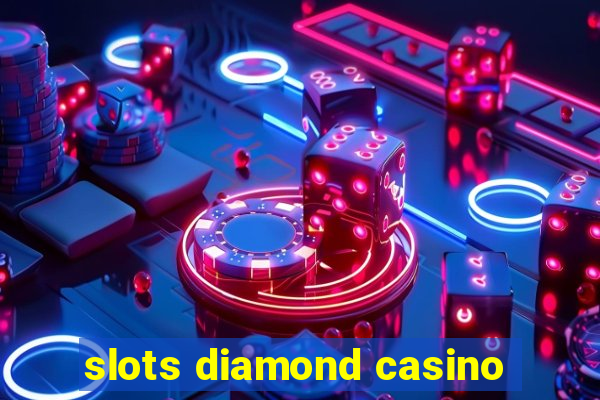 slots diamond casino