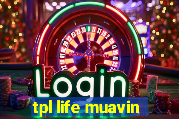 tpl life muavin