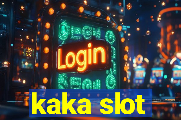 kaka slot