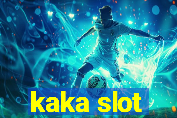 kaka slot