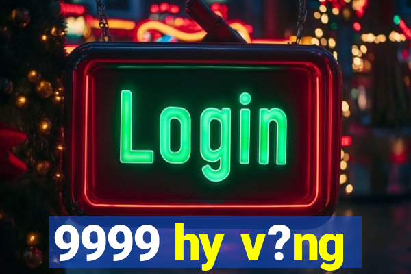 9999 hy v?ng