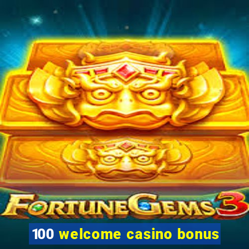 100 welcome casino bonus