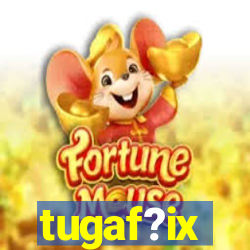 tugaf?ix