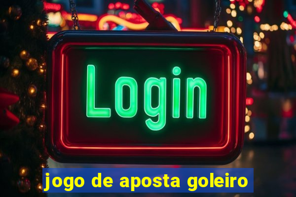 jogo de aposta goleiro