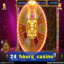 24 hours casino near me