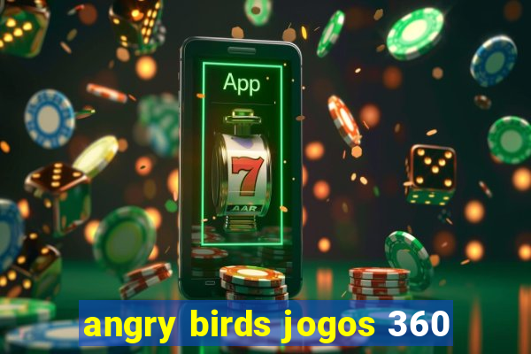 angry birds jogos 360