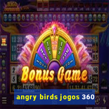 angry birds jogos 360