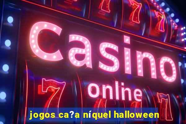 jogos ca?a níquel halloween