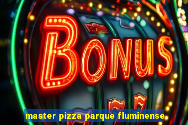 master pizza parque fluminense