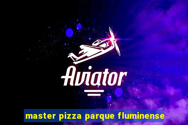 master pizza parque fluminense