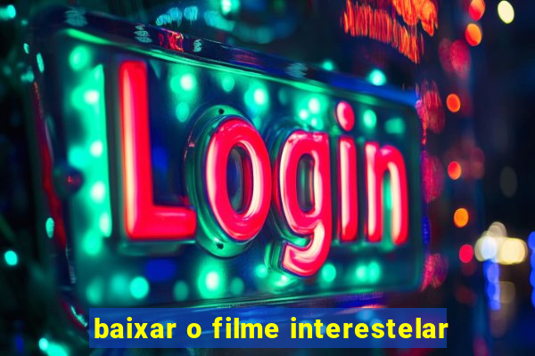 baixar o filme interestelar