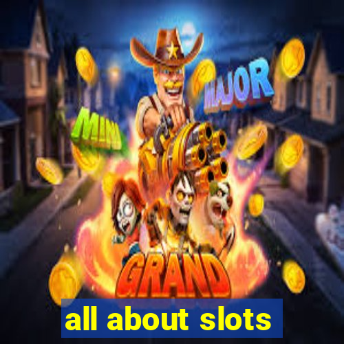 all about slots