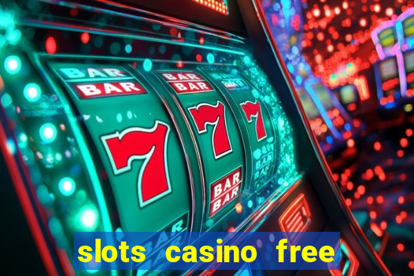 slots casino free slot games