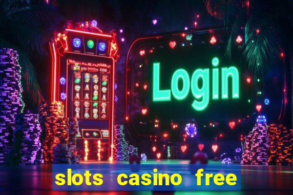 slots casino free slot games