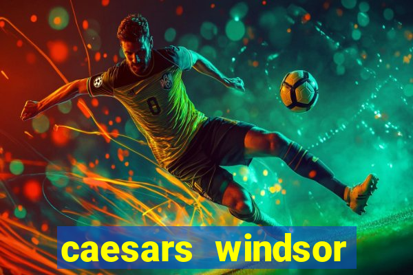 caesars windsor hotel and casino