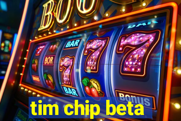 tim chip beta