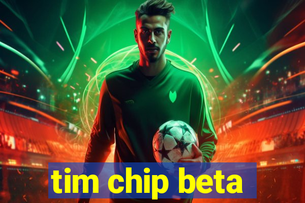 tim chip beta