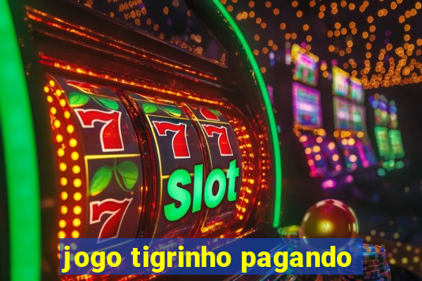 jogo tigrinho pagando