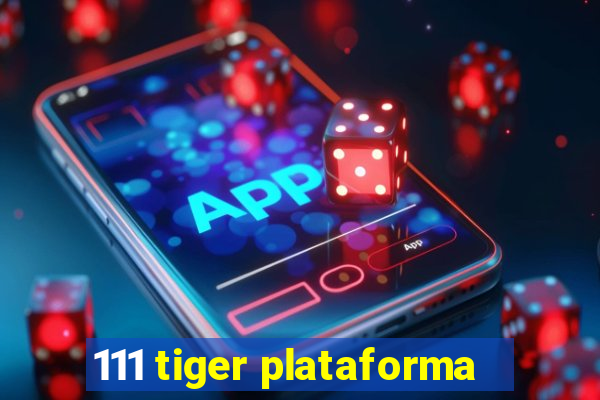 111 tiger plataforma