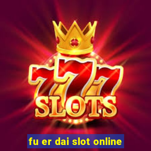 fu er dai slot online