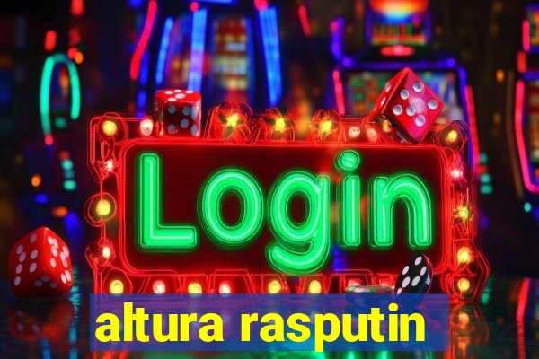 altura rasputin