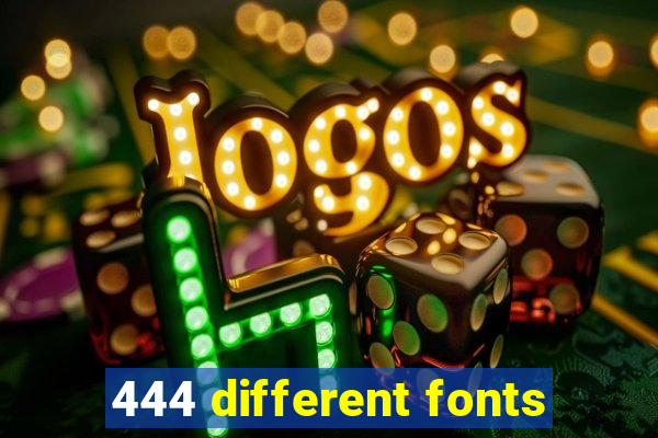 444 different fonts