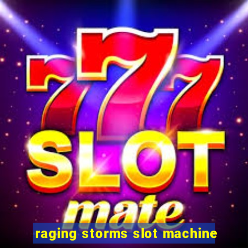 raging storms slot machine