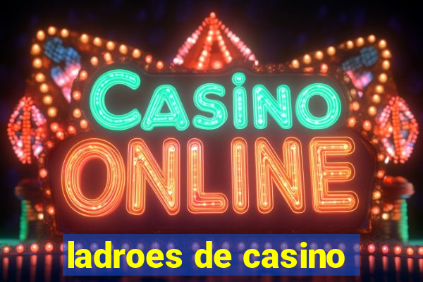 ladroes de casino