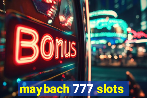 maybach 777 slots