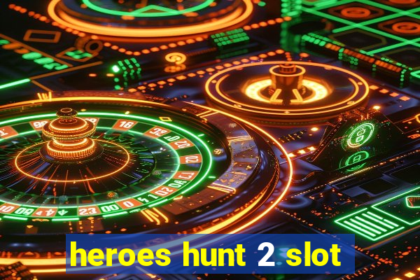 heroes hunt 2 slot