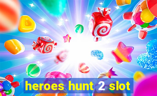 heroes hunt 2 slot